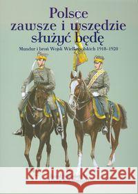 Polsce zawsze i wszędzie służyć będę Szaładziński Karol Rościszewski Leszek 9788377680551 Miejskie Posnania - książka