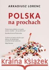 Polska na prochach Arkadiusz Lorenc 9788383911380 Prószyński i S-ka - książka