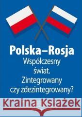 Polska-Rosja współczesny świat zintegrowany czy... Malina Kaszuba Marta Stempień Mateusz Niedbała 9788373997974 Rytm - książka