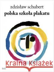 Polska szkoła plakatu Zdzisław Schubert 9788375767001 Bosz - książka