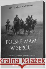 Polskę mam w sercu Jerzy Adam Radomski 9788396575647 Instytut Dziedzictwa Myśli Narodowej - książka