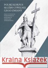 Polski korpus służby cywilnej i jego zmiany Zbigniew Cieślak, Wojciech Drobny 9788366300057 Instytut Nauk Prawnych PAN - książka