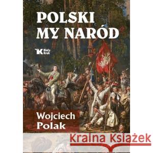 Polski my naród Wojciech Polak 9788375534474 Biały Kruk - książka
