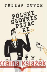 Polski słownik pijacki Julian Tuwim 9788383912547 Prószyński i S-ka - książka
