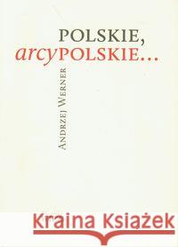 Polskie, arcypolskie... Werner Andrzej 9788362610143 Więź - książka