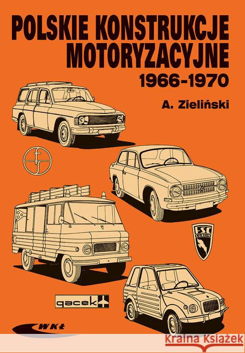 Polskie konstrukcje motoryzacyjne 1966-1970 Zieliński Andrzej 9788320619317 Wydawnictwa Komunikacji i Łączności WKŁ - książka