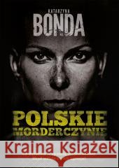 Polskie morderczynie Katarzyna Bonda 9788328735811 Muza - książka