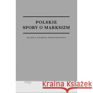 POLSKIE SPORY O MARKSIZM oprac Rudnicki Cezary 9788368201024 FUNDACJA AUGUSTA HR.CIESZKOWSKIEGO - książka
