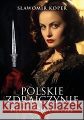 Polskie zdrajczynie. Piękne, okrutne i złe Sławomir Koper 9788368771183 Fronda - książka