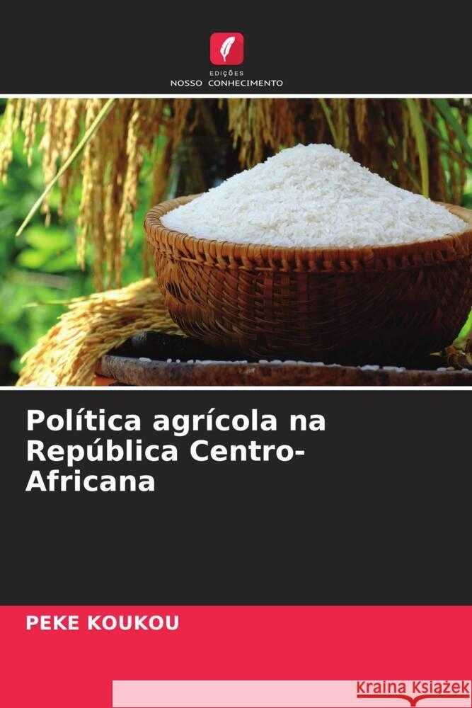 Política agrícola na República Centro-Africana KOUKOU, PEKE 9786204885582 Edições Nosso Conhecimento - książka