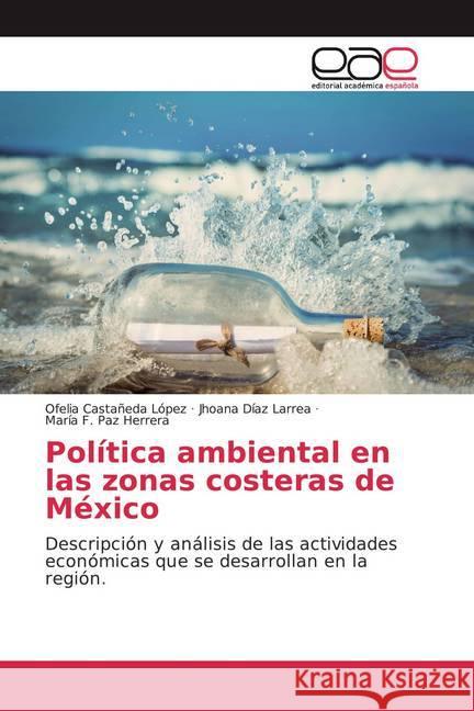 Política ambiental en las zonas costeras de México : Descripción y análisis de las actividades económicas que se desarrollan en la región. Castañeda López, Ofelia; Díaz Larrea, Jhoana; Paz Herrera, María F. 9786200050472 Editorial Académica Española - książka