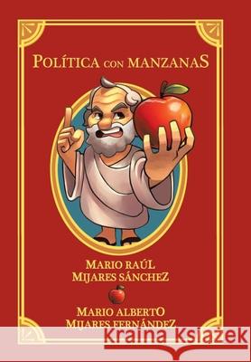 Política Con Manzanas Sánchez, Mario Raúl Mijares 9781506548852 Palibrio - książka