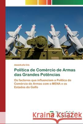 Política de Comércio de Armas das Grandes Potências Abdelhafid Dib 9786200580535 Novas Edicoes Academicas - książka