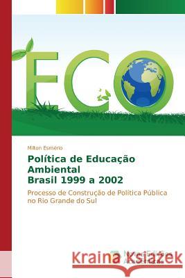 Política de Educação Ambiental Brasil 1999 a 2002 Esmério Milton 9783841707475 Novas Edicoes Academicas - książka