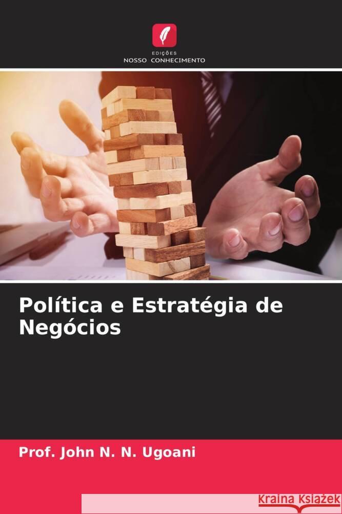 Política e Estratégia de Negócios N. N. Ugoani, Prof. John 9786205198117 Edições Nosso Conhecimento - książka