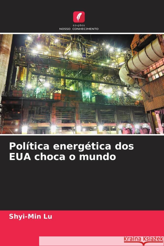 Política energética dos EUA choca o mundo Lu, Shyi-Min 9786203815467 Edições Nosso Conhecimento - książka