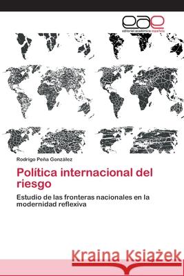 Política internacional del riesgo Peña González, Rodrigo 9783659082771 Editorial Academica Espanola - książka