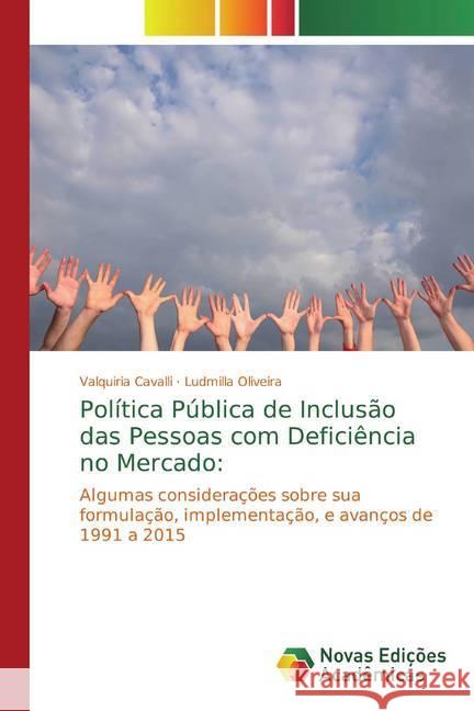 Política Pública de Inclusão das Pessoas com Deficiência no Mercado: : Algumas considerações sobre sua formulação, implementação, e avanços de 1991 a 2015 Cavalli, Valquiria; Oliveira, Ludmilla 9786139705580 Novas Edicioes Academicas - książka
