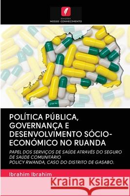 Política Pública, Governança E Desenvolvimento Sócio-Económico No Ruanda Ibrahim, Ibrahim 9786202616539 Edicoes Nosso Conhecimento - książka