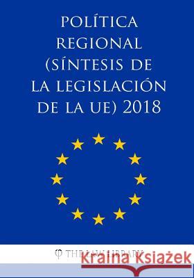 Política regional (Síntesis de la legislación de la UE) 2018 The Law Library 9781986753180 Createspace Independent Publishing Platform - książka