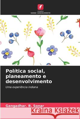 Política social, planeamento e desenvolvimento Sonar, Gangadhar. B. 9786208718527 Edições Nosso Conhecimento - książka