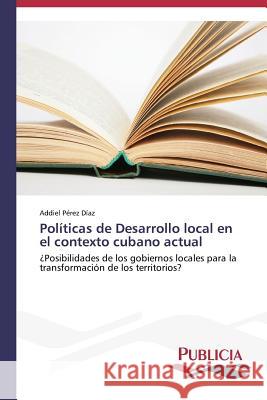 Políticas de Desarrollo local en el contexto cubano actual Pérez Díaz Addiel 9783639553420 Publicia - książka