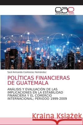 Políticas Financieras de Guatemala Contreras Hernández, Saúl Armando 9786203586541 Editorial Academica Espanola - książka