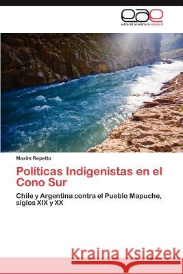 Políticas Indigenistas en el Cono Sur Repetto Maxim 9783846561539 Editorial Acad Mica Espa Ola - książka