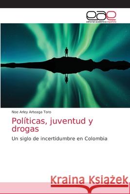 Políticas, juventud y drogas Arteaga Toro, Noe Arley 9786200412867 Editorial Académica Española - książka