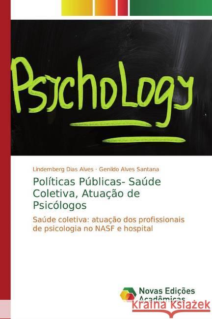 Políticas Públicas- Saúde Coletiva, Atuação de Psicólogos : Saúde coletiva: atuação dos profissionais de psicologia no NASF e hospital Dias Alves, Lindemberg; Alves Santana, Genildo 9786139791774 Novas Edicioes Academicas - książka