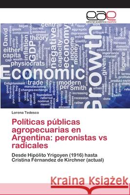 Políticas públicas agropecuarias en Argentina: peronistas vs radicales Tedesco, Lorena 9783659068973 Editorial Academica Espanola - książka