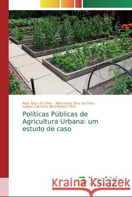 Políticas Públicas de Agricultura Urbana: um estudo de caso Silva, Alex Dias da; Silva, Albertiano Dias da; Oliveira Filho, Lisban Carneiro de 9786139717194 Novas Edicioes Academicas - książka