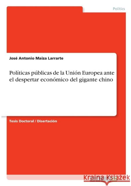 Políticas públicas de la Unión Europea ante el despertar económico del gigante chino Maiza Larrarte, José Antonio 9783640666867 Grin Verlag - książka