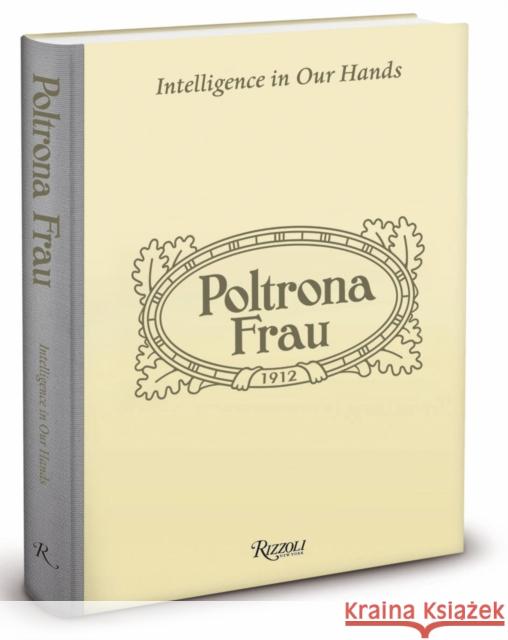 Poltrona Frau: Intelligence in Our Hands Kevin Roberts, Susanna Legrenzi, Mario Piazza 9780847839124 Rizzoli International Publications - książka