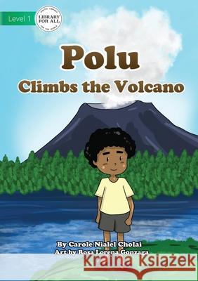 Polu Climbs the Volcano Carole Niale Rosa Loren 9781922621566 Library for All - książka