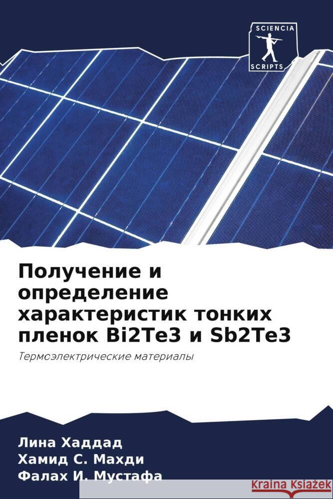 Poluchenie i opredelenie harakteristik tonkih plenok Bi2Te3 i Sb2Te3 Haddad, Lina, Mahdi, Hamid S., Mustafa, Falah I. 9786206276265 Sciencia Scripts - książka