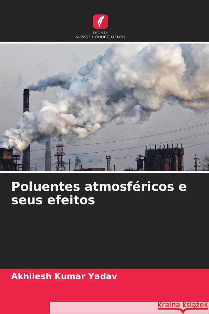 Poluentes atmosféricos e seus efeitos Yadav, Akhilesh Kumar 9786208235161 Edições Nosso Conhecimento - książka