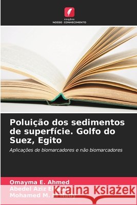 Poluição dos sedimentos de superfície. Golfo do Suez, Egito Ahmed, Omayma E., Elfadly, Abedel Aziz, El Nady, Mohamed M. 9786208693985 Edições Nosso Conhecimento - książka
