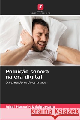 Poluição sonora na era digital Hussain Udaipurwala, Iqbal 9786209016424 Edições Nosso Conhecimento - książka