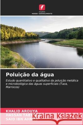 Poluição da água Arouya, Khalid, Tabyaoui, Hassan, IBN AHMED, SAID 9786208900656 Edições Nosso Conhecimento - książka