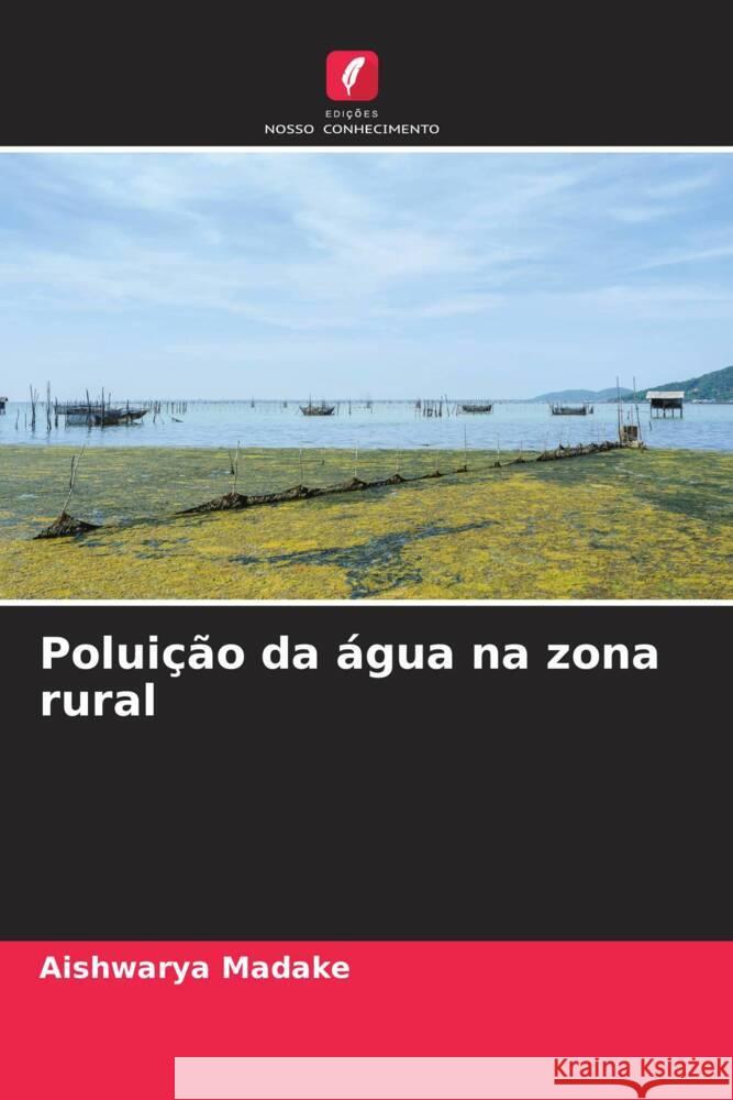 Poluição da água na zona rural Madake, Aishwarya 9786205574553 Edições Nosso Conhecimento - książka