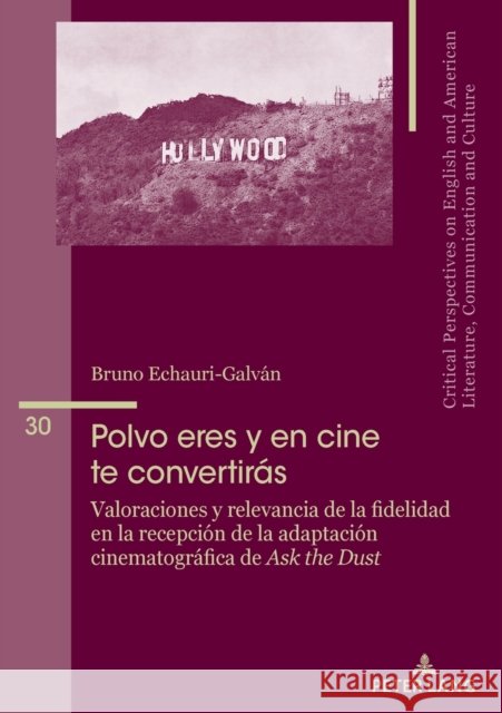 Polvo eres y en cine te convertirás: Valoraciones y relevancia  de la fidelidad en la recepción de crítica y público de la adaptación cinematográfica de Ask the Dust Bruno Echauri Galván 9783034346818 Peter Lang (JL) - książka