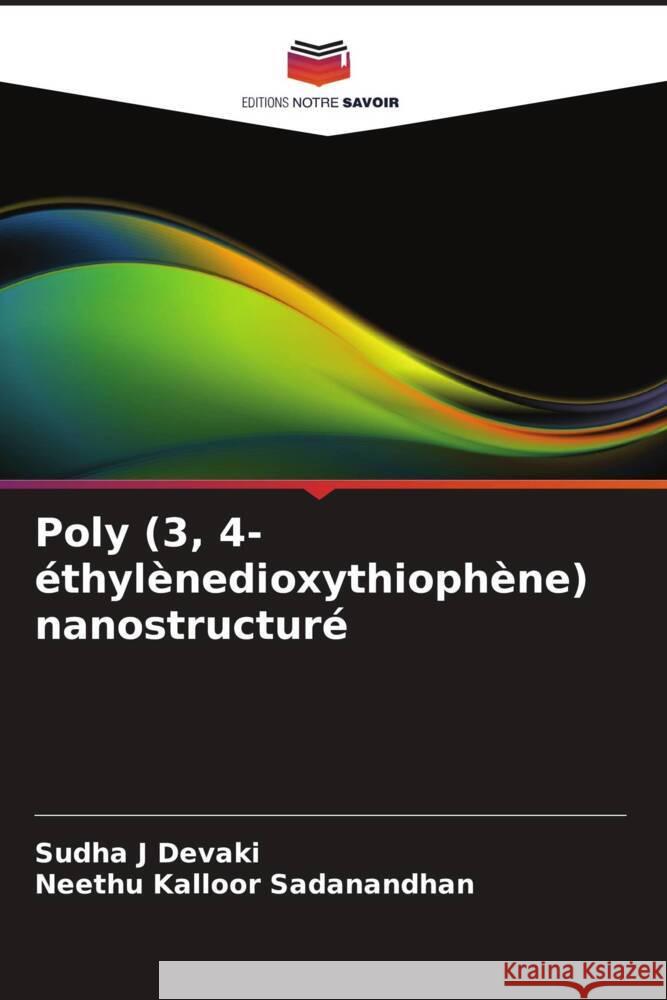 Poly (3, 4-éthylènedioxythiophène) nanostructuré J Devaki, Sudha, Kalloor Sadanandhan, Neethu 9786206898818 Editions Notre Savoir - książka