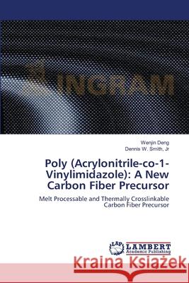 Poly (Acrylonitrile-co-1-Vinylimidazole): A New Carbon Fiber Precursor Deng, Wenjin 9783659122149 LAP Lambert Academic Publishing - książka