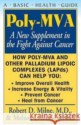 Poly-MVA: A New Supplement in the Fight Against Cancer Milne, Robert D. 9781591200499 Basic Health Publications - książka