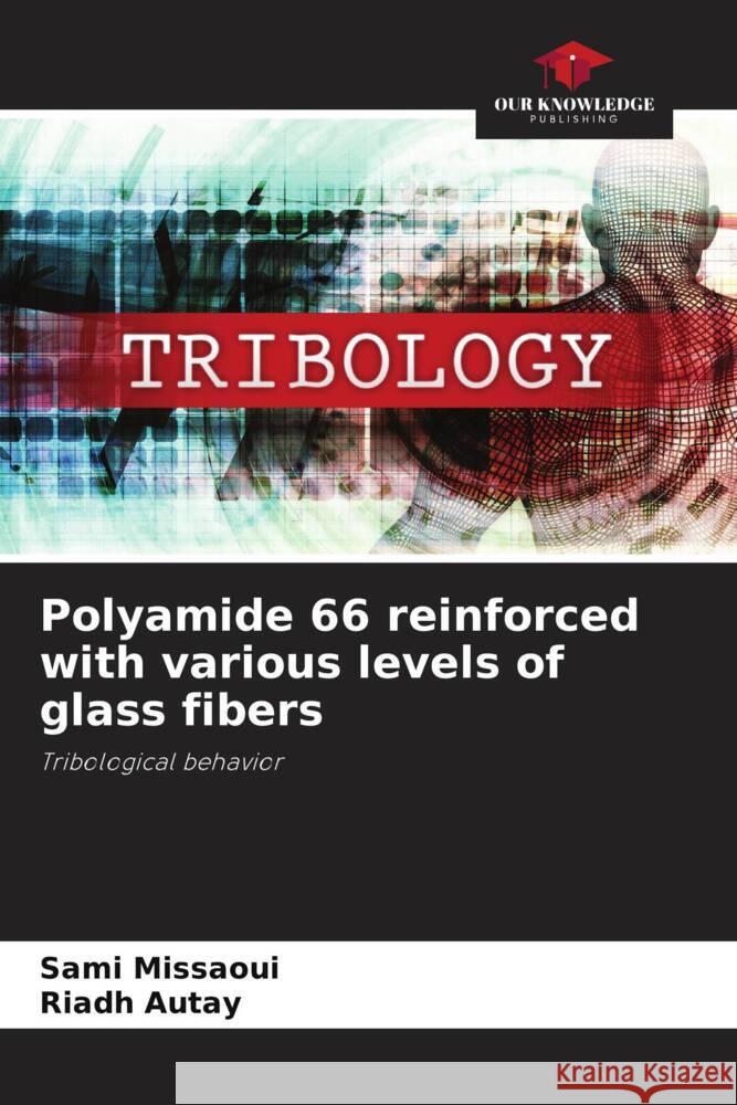 Polyamide 66 reinforced with various levels of glass fibers Sami Missaoui Riadh Autay 9786207431083 Our Knowledge Publishing - książka