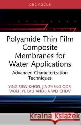 Polyamide Thin Film Composite Membranes for Water Applications: Advanced Characterization Techniques Jia Wei Chew 9781032690339 CRC Press - książka