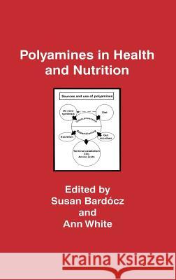 Polyamines in Health and Nutrition Susan Bardocz Ann White 9780412822209 Kluwer Academic Publishers - książka
