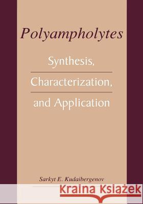 Polyampholytes: Synthesis, Characterization and Application Kudaibergenov, Sarkyt E. 9781461351658 Springer - książka