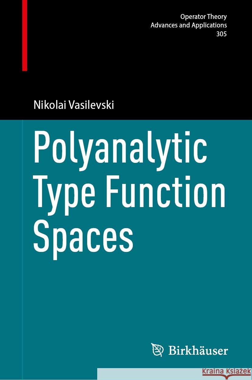 Polyanalytic Type Function Spaces Nikolai Vasilevski 9783031761805 Birkhauser - książka